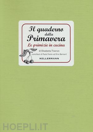 tiveron elisabetta - il quaderno della primavera. le primizie in cucina