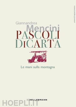 mencini giannandrea - pascoli di carta. le mani sulla montagna