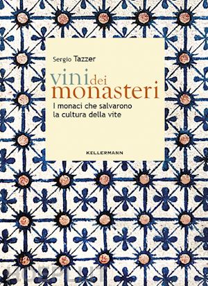 tazzer sergio - vini dei monasteri. i monaci che salvarono la cultura della vite