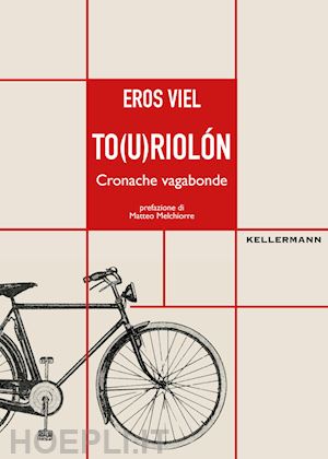 viel eros - to(u)riolon. cronache vagabonde