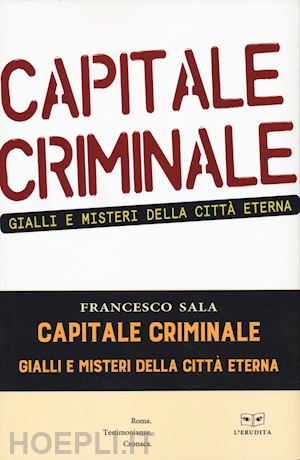 sala francesco - capitale criminale. gialli e misteri della città eterna