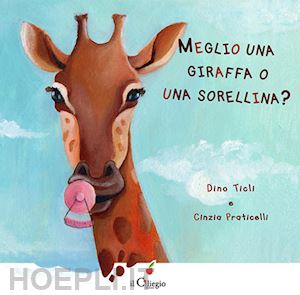 ticli dino, praticelli cinzia - meglio una giraffa o una sorellina?