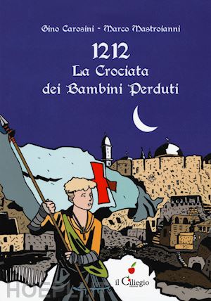 carosini gino - 1212 la crociata dei bimbi perduti