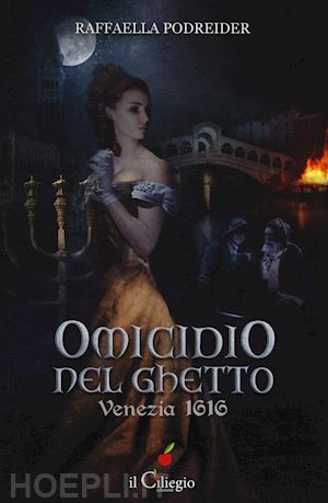 podreider raffaella - omicidio nel ghetto: venezia 1616