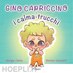 cozza giorgia - gino capriccino e i calma-trucchi. ediz. a colori