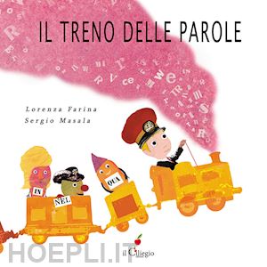 farina lorenza - il treno delle parole. ediz. a colori