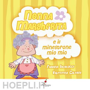iacolucci fabiana - nonna margherita e il minestrone mio mio. ediz. a colori