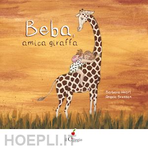 heart barbara - beba, amica giraffa. ediz. a colori