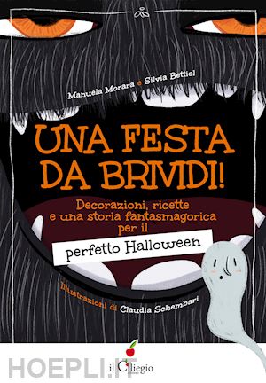 morara manuela; bettiol silvia - festa da brividi! decorazioni, ricette e una storia fantasmagorica per il perfet