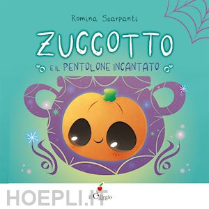 scarpanti romina - zuccotto. e il pentolone incantato. ediz. a colori