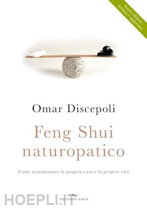 discepoli omar - feng shui naturopatico. come armonizzare la propria casa e la propria vita