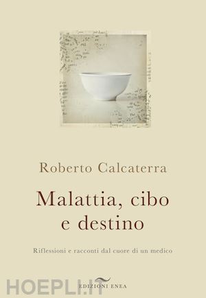 calcaterra roberto - malattia, cibo e destino