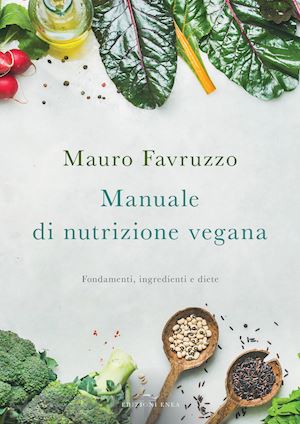 favruzzo mauro - manuale di nutrizione vegana. fondamenti, ingredienti e diete