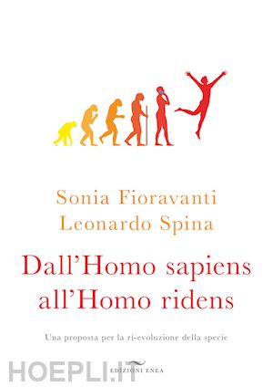 fioravanti sonia; spina leonardo - dall'homo sapiens all'homo ridens. una proposta per la ri-evoluzione della speci