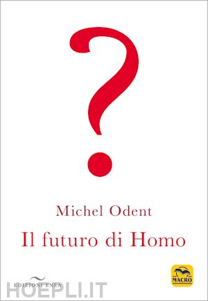 odent michel - il futuro di homo