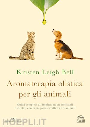 leigh bell kristen - aromaterapia olistica per gli animali.