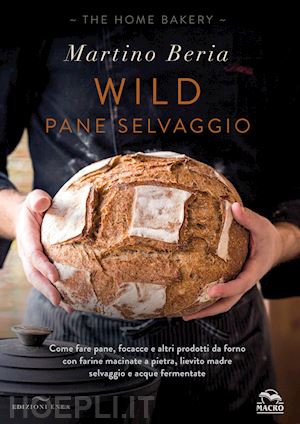 beria martino - wild. pane selvaggio.