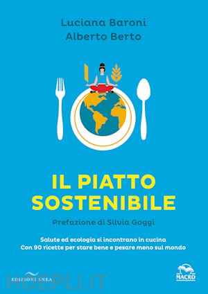 baroni luciana; berto alberto - piatto sostenibile. salute ed ecologia si incontrano in cucina. con 90 ricette p