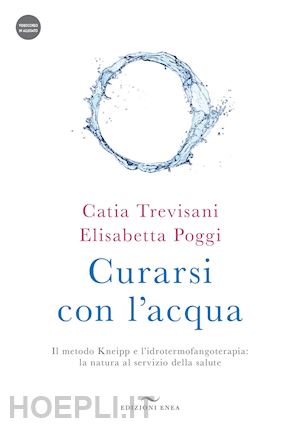 trevisani catia, poggi elisabetta - curarsi con l'acqua - il metodo kneipp e l'idrotermofangoterapia