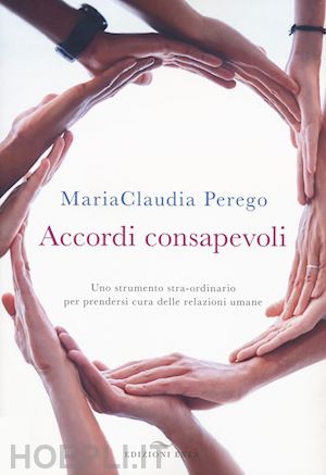 perego mariaclaudia - accordi consapevoli. uno strumento stra-ordinario per prendersi cura delle relazioni umane