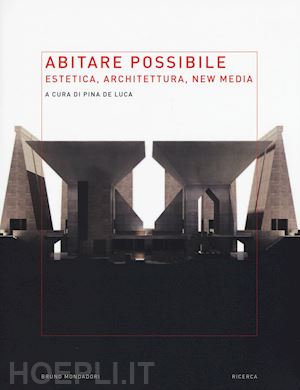 de luca p. (curatore) - abitare possibile. estetica, architettura, new media