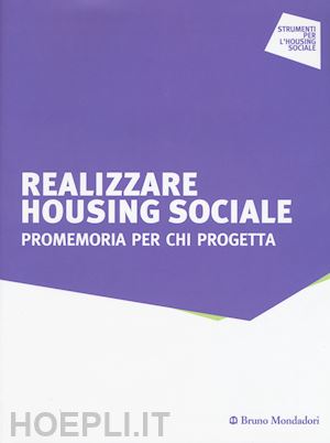 ferri g. (curatore); pacucci l. (curatore) - realizzare housing sociale. promemoria per chi progetta
