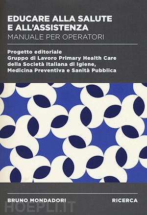 societa' italiana di igiene, medicina preventiva e sanita' pubblica (curatore) - educare alla salute e all'assistenza - manuale per operatori