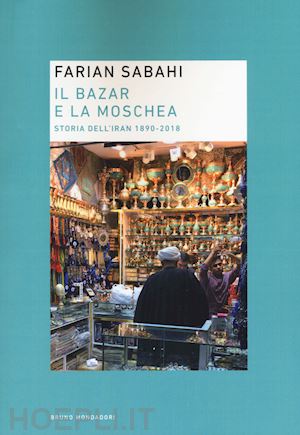 sabahi s. farian - il bazar e la moschea - storia dell'iran