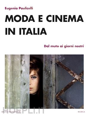 paulicelli eugenia - moda e cinema in italia. dal muto ai giorni nostri