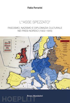 ferrarini fabio - «asse spezzato». fascismo, nazismo e diplomazia culturale nei paesi nordici (192