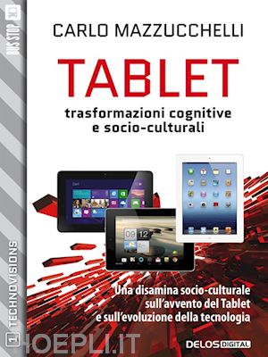 carlo mazzucchelli - tablet: trasformazioni cognitive e socio-culturali