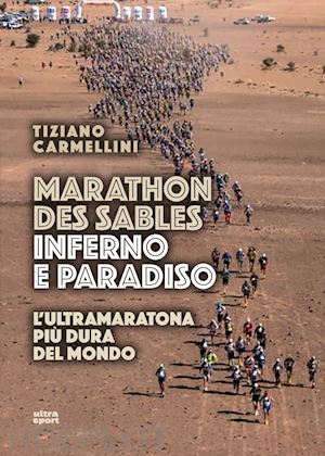 carmellini tiziano - marathon des sables. inferno e paradiso