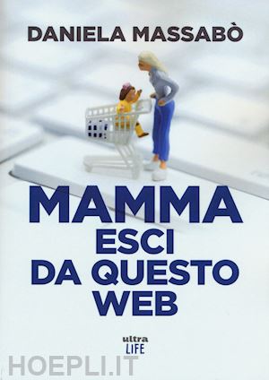 massabo' daniela - mamma esci da questo web