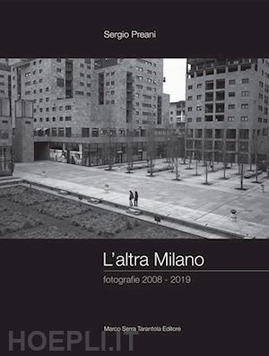 preani sergio - l'altra milano. fotografie 2008-2019