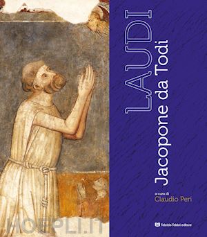 peri c. (curatore) - laudi. jacopone da todi. ediz. a colori