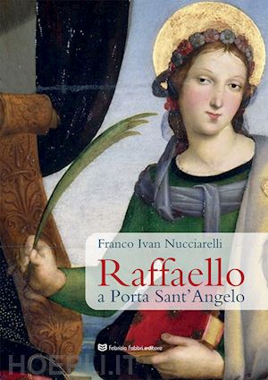 nucciarelli franco ivan - raffaello a porta sant'angelo