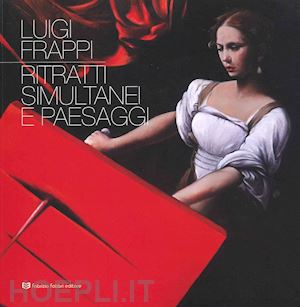 onali m.(curatore) - luigi frappi. ritratti simultanei e paesaggi