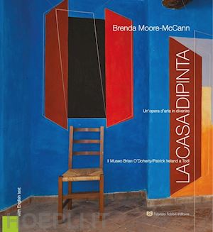 moore mccann brenda - la casa dipinta. il museo di brian o'doherty-patrick ireland a todi. ediz. italiana e inglese