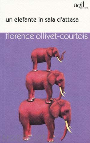 ollivet-courtois florence - un elefante in sala d'attesa