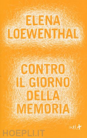 loewenthal elena - contro il giorno della memoria