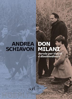 schiavon andrea - don milani. parole per timidi e disobbedienti