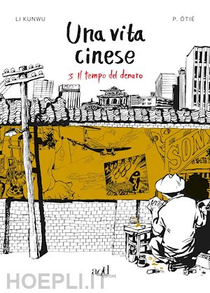 li kunwu; otie' philippe - una vita cinese . vol. 3: il tempo del denaro