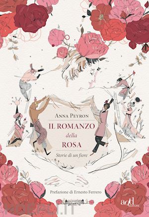 peyron anna - il romanzo della rosa. storie di un fiore