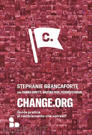 brancaforte stephanie - change.org. guida pratica al cambiamento che vorresti
