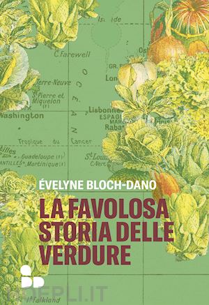 bloch-dano evelyne - la favolosa storia delle verdure