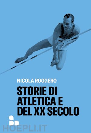 roggero nicola - storie di atletica e del xx secolo