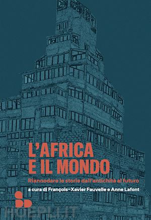 fauvelle f. (curatore); lafont a. (curatore); de georgio a. (curatore) - l'africa e il mondo