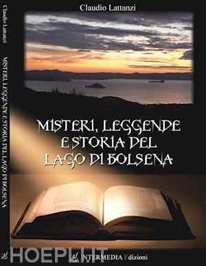 lattanzi claudio - misteri, leggende e storia del lago di bolsena