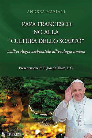 mariani andrea - papa francesco: no alla cultura dello scarto