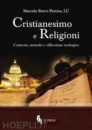 bravo pereira marcelo - cristianesimo e religioni. contesto, metodo e riflessione teologica